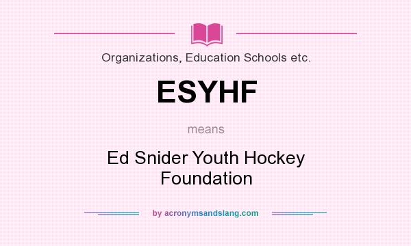 What does ESYHF mean? It stands for Ed Snider Youth Hockey Foundation