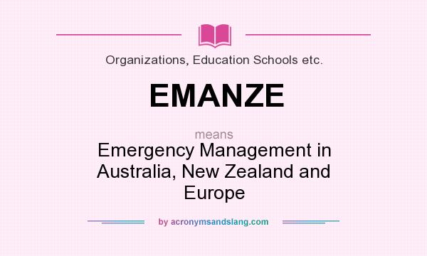 What does EMANZE mean? It stands for Emergency Management in Australia, New Zealand and Europe