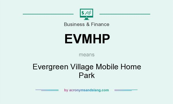 What does EVMHP mean? It stands for Evergreen Village Mobile Home Park