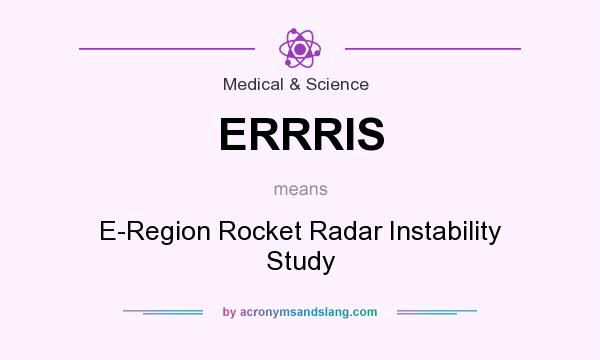 What does ERRRIS mean? It stands for E-Region Rocket Radar Instability Study
