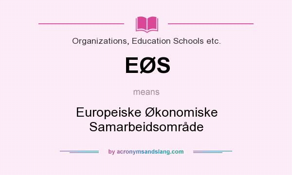 What does EØS mean? It stands for Europeiske Økonomiske Samarbeidsområde