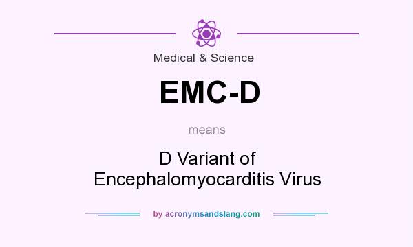 What does EMC-D mean? It stands for D Variant of Encephalomyocarditis Virus