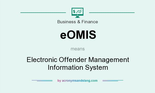 What does eOMIS mean? It stands for Electronic Offender Management Information System