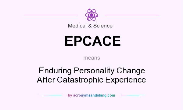 What does EPCACE mean? It stands for Enduring Personality Change After Catastrophic Experience