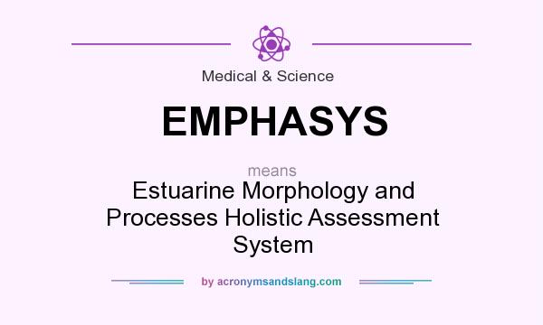 What does EMPHASYS mean? It stands for Estuarine Morphology and Processes Holistic Assessment System