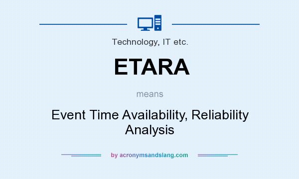 What does ETARA mean? It stands for Event Time Availability, Reliability Analysis