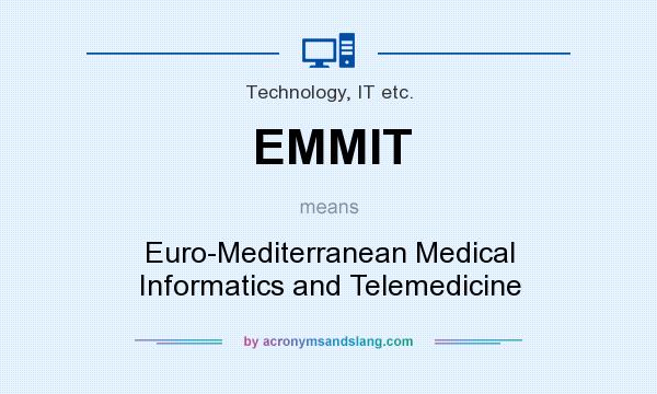 What does EMMIT mean? It stands for Euro-Mediterranean Medical Informatics and Telemedicine