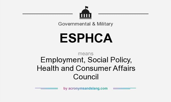 What does ESPHCA mean? It stands for Employment, Social Policy, Health and Consumer Affairs Council