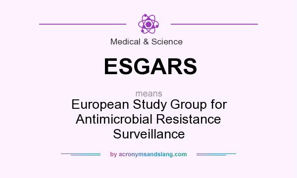What does ESGARS mean? It stands for European Study Group for Antimicrobial Resistance Surveillance