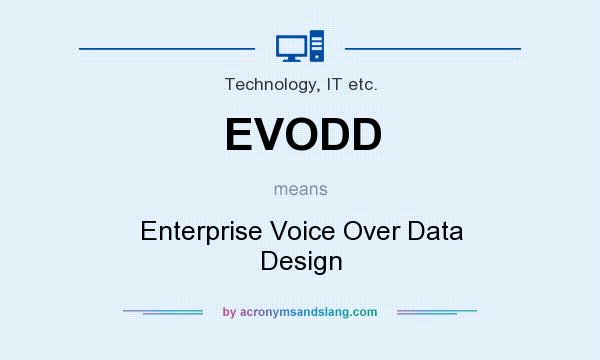What does EVODD mean? It stands for Enterprise Voice Over Data Design