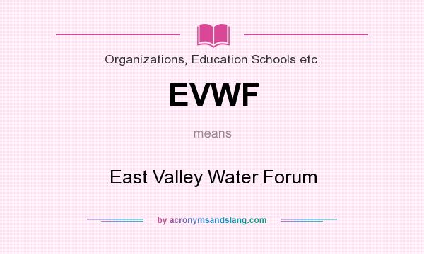 What does EVWF mean? It stands for East Valley Water Forum