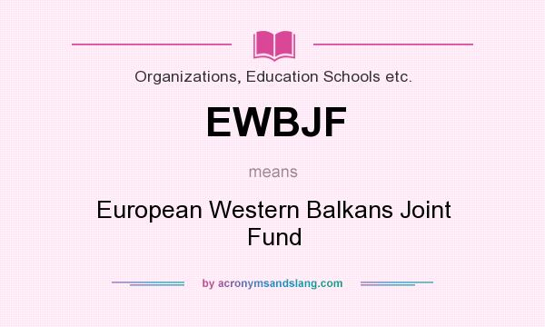 What does EWBJF mean? It stands for European Western Balkans Joint Fund