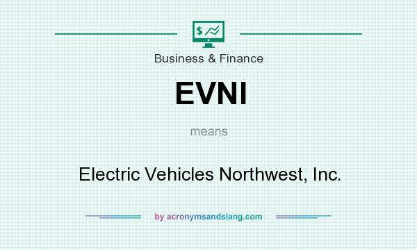 What does EVNI mean? It stands for Electric Vehicles Northwest, Inc.