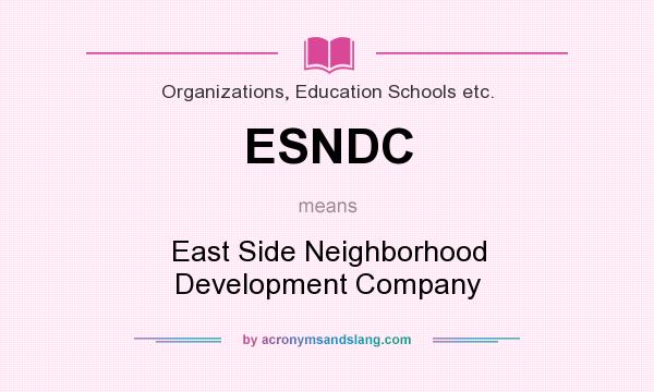 What does ESNDC mean? It stands for East Side Neighborhood Development Company