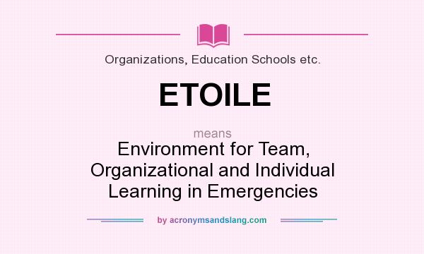 What does ETOILE mean? It stands for Environment for Team, Organizational and Individual Learning in Emergencies