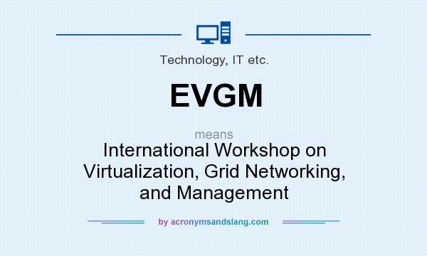 What does EVGM mean? It stands for International Workshop on Virtualization, Grid Networking, and Management