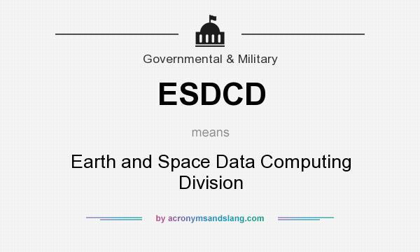 What does ESDCD mean? It stands for Earth and Space Data Computing Division