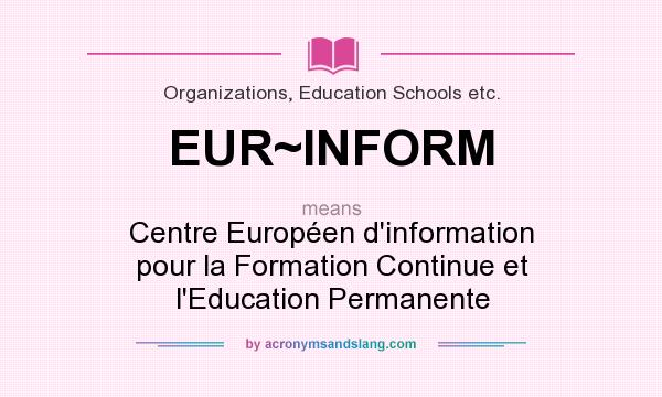 What does EUR~INFORM mean? It stands for Centre Européen d`information pour la Formation Continue et l`Education Permanente