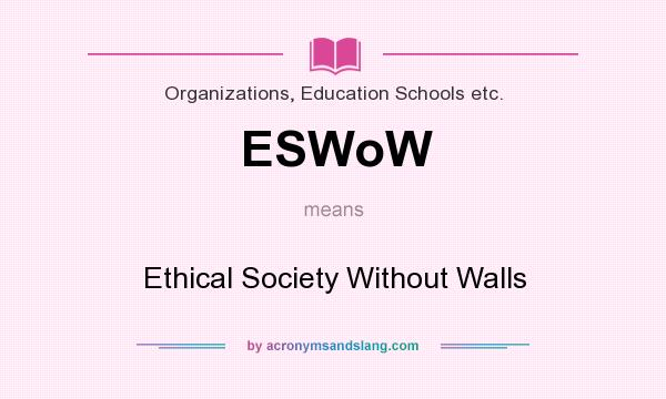 What does ESWoW mean? It stands for Ethical Society Without Walls