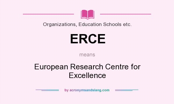 What does ERCE mean? It stands for European Research Centre for Excellence