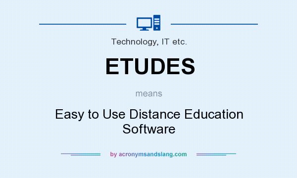 What does ETUDES mean? It stands for Easy to Use Distance Education Software