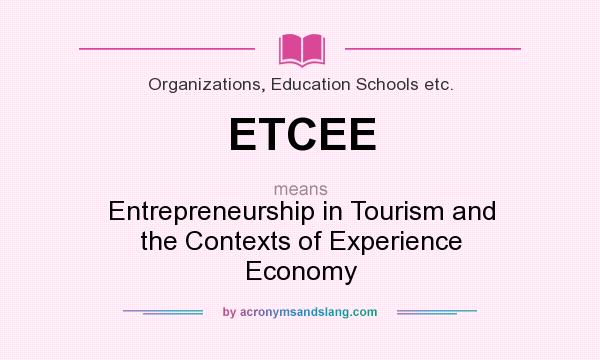 What does ETCEE mean? It stands for Entrepreneurship in Tourism and the Contexts of Experience Economy