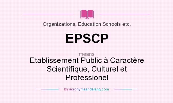 What does EPSCP mean? It stands for Etablissement Public à Caractère Scientifique, Culturel et Professionel