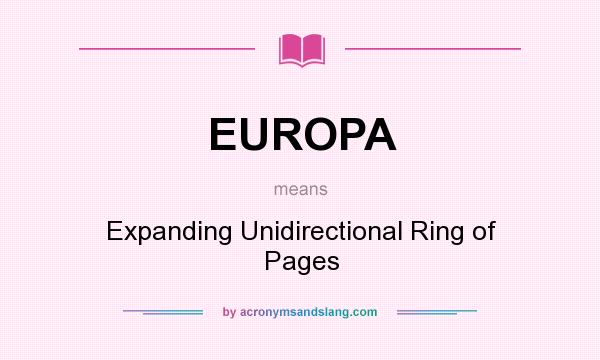 What does EUROPA mean? It stands for Expanding Unidirectional Ring of Pages