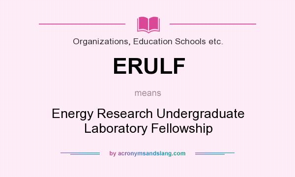 What does ERULF mean? It stands for Energy Research Undergraduate Laboratory Fellowship