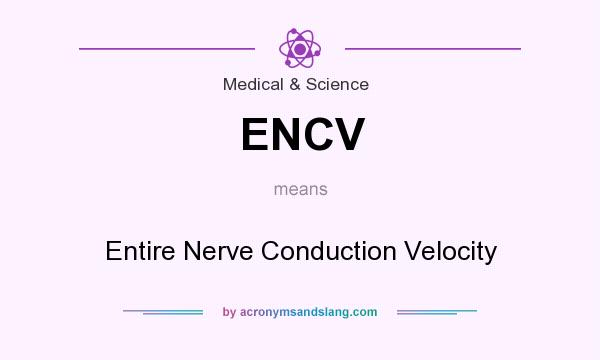 What does ENCV mean? It stands for Entire Nerve Conduction Velocity