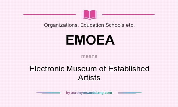 What does EMOEA mean? It stands for Electronic Museum of Established Artists