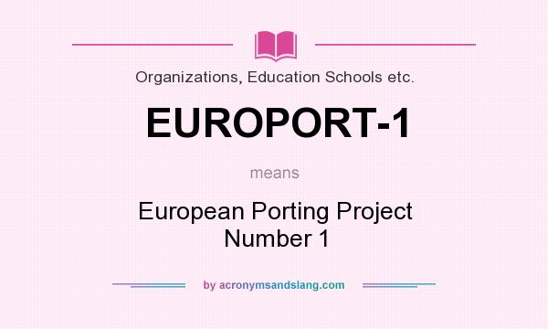 What does EUROPORT-1 mean? It stands for European Porting Project Number 1