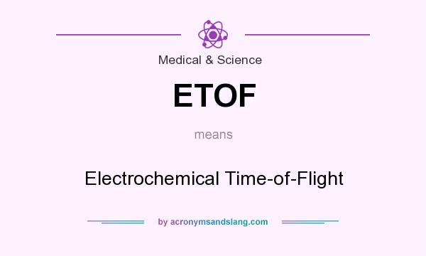 What does ETOF mean? It stands for Electrochemical Time-of-Flight