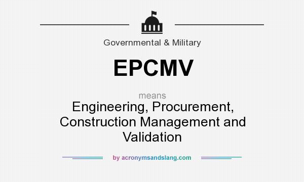 What does EPCMV mean? It stands for Engineering, Procurement, Construction Management and Validation