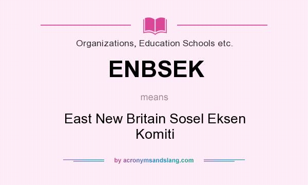 What does ENBSEK mean? It stands for East New Britain Sosel Eksen Komiti
