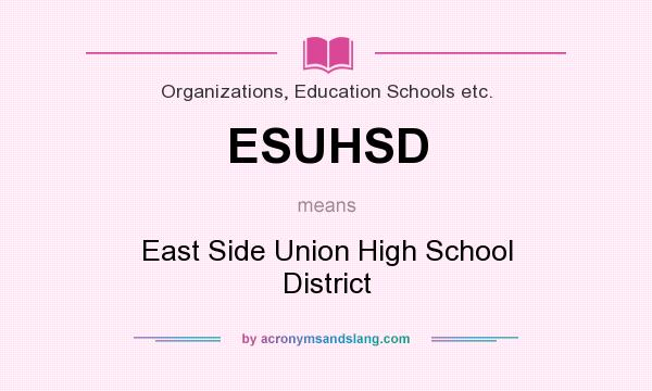 What does ESUHSD mean? It stands for East Side Union High School District