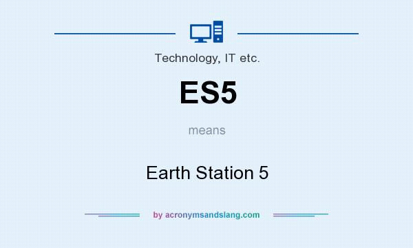 What does ES5 mean? It stands for Earth Station 5