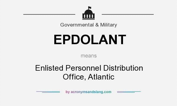 What does EPDOLANT mean? It stands for Enlisted Personnel Distribution Office, Atlantic