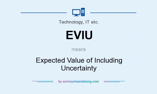 What does EVIU mean? It stands for Expected Value of Including Uncertainty