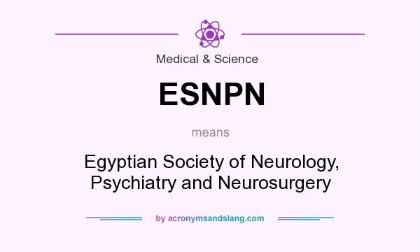 What does ESNPN mean? It stands for Egyptian Society of Neurology, Psychiatry and Neurosurgery