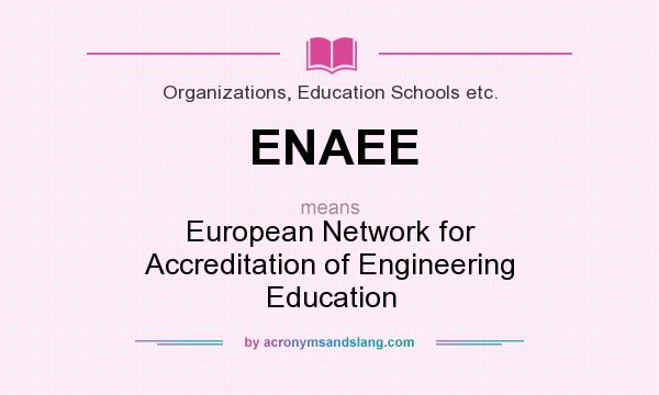 What does ENAEE mean? It stands for European Network for Accreditation of Engineering Education