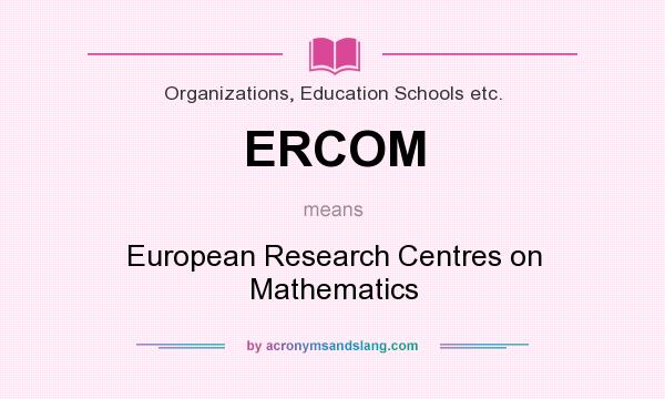 What does ERCOM mean? It stands for European Research Centres on Mathematics
