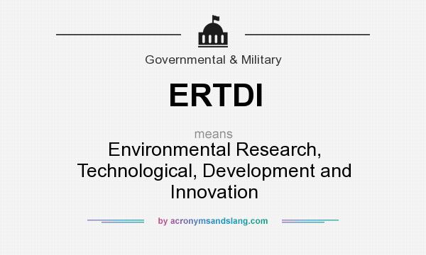 What does ERTDI mean? It stands for Environmental Research, Technological, Development and Innovation