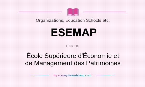 What does ESEMAP mean? It stands for École Supérieure d`Économie et de Management des Patrimoines
