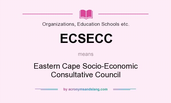 What does ECSECC mean? It stands for Eastern Cape Socio-Economic Consultative Council