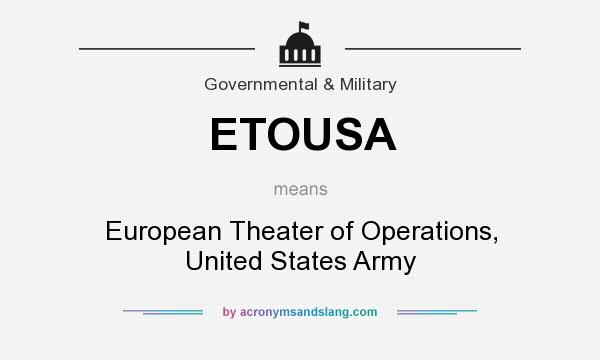 What does ETOUSA mean? It stands for European Theater of Operations, United States Army