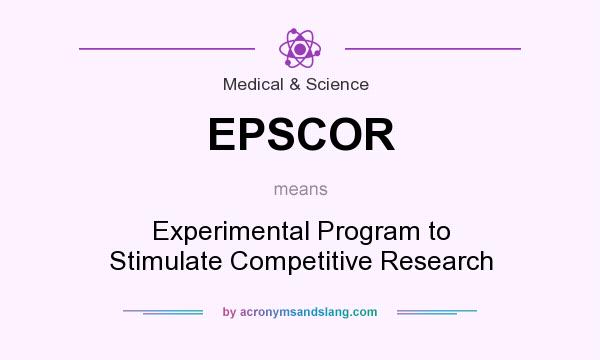 What does EPSCOR mean? It stands for Experimental Program to Stimulate Competitive Research
