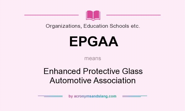 What does EPGAA mean? It stands for Enhanced Protective Glass Automotive Association