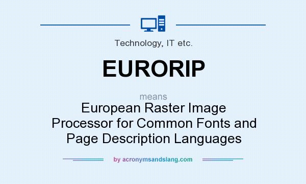 What does EURORIP mean? It stands for European Raster Image Processor for Common Fonts and Page Description Languages