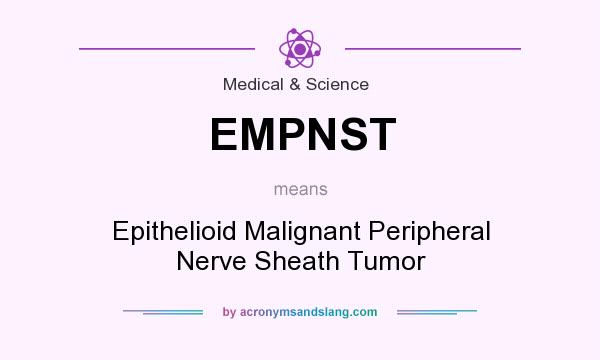 What does EMPNST mean? It stands for Epithelioid Malignant Peripheral Nerve Sheath Tumor